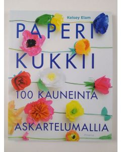 Kirjailijan Kelsey Elam uusi kirja Paperi kukkii : 100 kauneinta askartelumallia (UUSI)