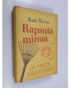 Kirjailijan Kati Tervo käytetty kirja Rapsuta minua ja muita kirjoituksia
