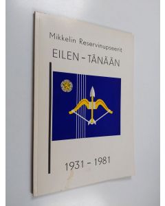 käytetty kirja Mikkelin reserviupseerit : Eilen - Tänään - Mikkelin reservinupseerit ry:n vaiheet vuosilta 1931-1981