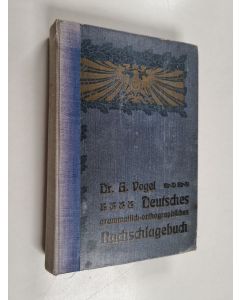 Kirjailijan August Vogel käytetty kirja Ausführliches grammatisch-orthographisches Nachschlagebuch der deutschen Sprache