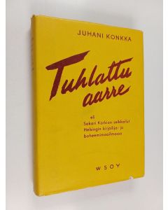 Kirjailijan Juhani Konkka käytetty kirja Tuhlattu aarre eli Sakari Korkian seikkailut Helsingin kirjailija- ja boheemimaailmassa