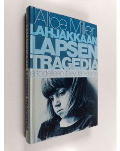 Kirjailijan Alice Miller käytetty kirja Lahjakkaan lapsen tragedia ja todellisen itseyden etsintä