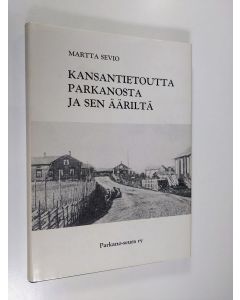 Kirjailijan Martta Sevio käytetty kirja Kansantietoutta Parkanosta ja sen ääriltä (signeerattu)