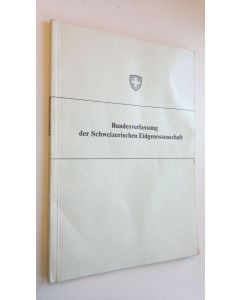 käytetty kirja Bundesverfassung der Schweizerischen Eidgenossenschaft : Vom 29. Mai 1874 ; Unter Berucksichtigung der bis 1. April 1973 erfolgten Änderungen