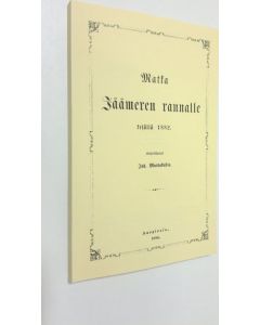 Kirjailijan Joh. Mustakallio käytetty kirja Matka Jäämeren rannalle kesällä 1882 (UUDENVEROINEN) (näköispainos) (UUDENVEROINEN)