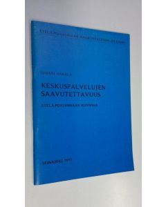 Kirjailijan Juhani Hakala käytetty teos Keskuspalvelujen saavutettavuus Etelä-Pohjanmaan kunnissa