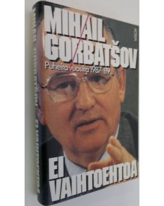 Kirjailijan Mihail Gorbatsov käytetty kirja Ei vaihtoehtoa : puheita vuosilta 1987-1989