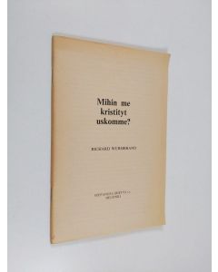 Kirjailijan Richard Wurmbrand käytetty teos Mihin me kristityt uskomme