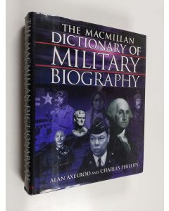 Kirjailijan Alan Axelrod käytetty kirja The Macmillan dictionary of military biography - Dictionary of military biography