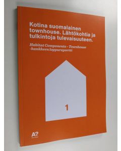 käytetty kirja Kotina suomalainen townhouse : lähtökohtia ja tulkintoja tulevaisuuteen : Habitat Components-Townhouse -hankkeen loppuraportti
