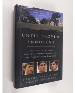 Kirjailijan Stuart Taylor & K. C. Johnson käytetty kirja Until Proven Innocent - Political Correctness and the Shameful Injustices of the Duke Lacrosse Rape Case