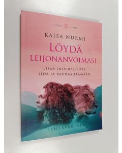 Kirjailijan Kaisa Nurmi käytetty kirja Löydä leijonanvoimasi : lisää inspiraatiota, iloa ja rauhaa elämään (ERINOMAINEN)