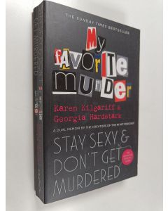 Kirjailijan Georgia Hardstark & Karen Kilgariff käytetty kirja Stay Sexy and Don't Get Murdered - The Definitive How-To Guide from the My Favorite Murder Podcast