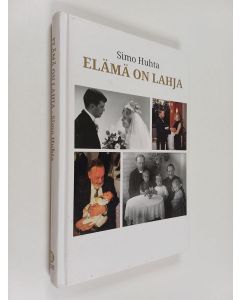 Kirjailijan Simo Huhta käytetty kirja Elämä on lahja