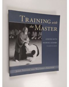 Kirjailijan John Stevens & Walther V. Krenner käytetty kirja Training with the Master - Lessons with Morihei Ueshiba, Founder of Aikido