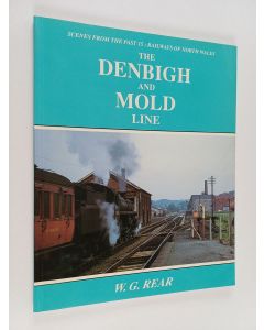 Kirjailijan William G Rear käytetty kirja The Denbigh and Mold Line