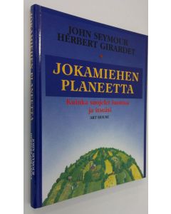 Kirjailijan John Seymour käytetty kirja Jokamiehen planeetta : kuinka suojelet luontoa ja itseäsi