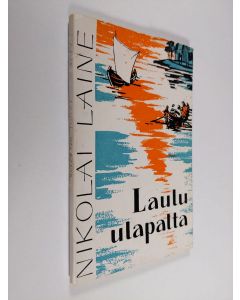 Kirjailijan Nikolai Laine käytetty kirja Laulu ulapalta : runoja