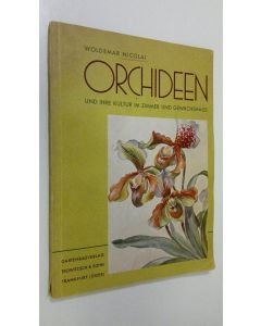 Kirjailijan Woldemar Nicolai käytetty kirja Orchideen und ihre kultur im zimmer und gewächshaus