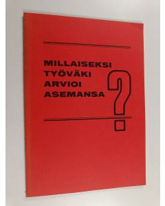 käytetty teos Millaiseksi työväki arvioi asemansa?.