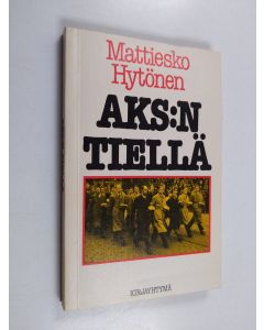 Kirjailijan Mattiesko Hytönen käytetty kirja AKS:n tiellä
