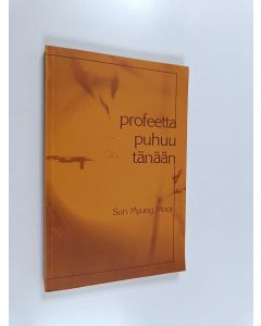 Kirjailijan Sun Myung Moon käytetty kirja Profeetta puhuu tänään
