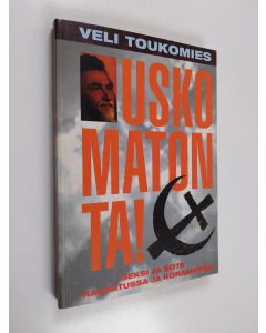 Kirjailijan Veli Toukomies käytetty kirja Uskomatonta! Seksi ja sota Raamatussa ja Koraanissa