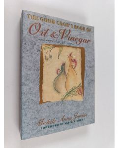 Kirjailijan Michele Anna Jordan käytetty kirja The Good Cook's Book of Oil & Vinegar with More Than 100 Recipes