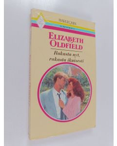 Kirjailijan Elizabeth Oldfield käytetty kirja Rakasta nyt, rakasta ikuisesti