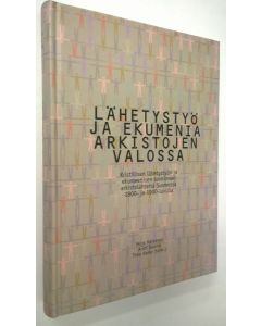 Kirjailijan Mirja Härkönen käytetty kirja Lähetystyö ja ekumenia arkistojen valossa : kristillisen lähetystyön ja ekumeenisen toiminnan arkistolähteitä Suomessa 1800- ja 1900-luvulla