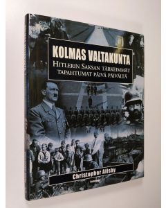 Kirjailijan Christopher Ailsby käytetty kirja Kolmas valtakunta : Hitlerin Saksan tärkeimmät tapahtumat päivä päivältä