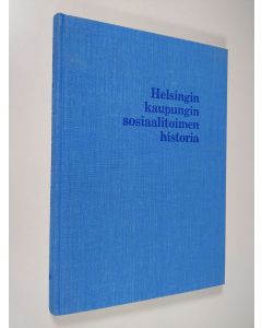 Kirjailijan Aimo Halila käytetty kirja Helsingin kaupungin sosiaalitoimen historia