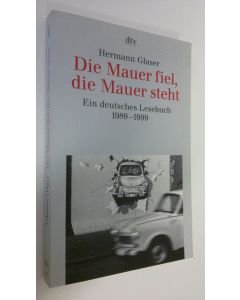 Kirjailijan Hermann Glaser käytetty kirja Die Mauer fiel, die Mauer steht : Ein deutsches Lesebuch 1989-1999 (UUDENVEROINEN)