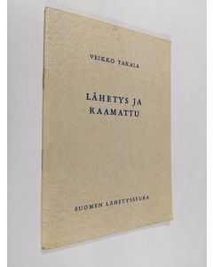 Kirjailijan Veikko Takala käytetty teos Lähetys ja Raamattu