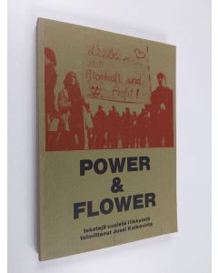 Tekijän Jussi Kotkavirta  käytetty kirja Power & flower : tekstejä uusista liikkeistä
