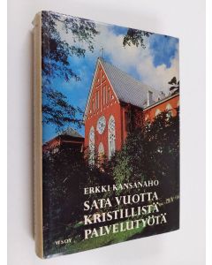 Kirjailijan Erkki Kansanaho käytetty kirja Sata vuotta kristillistä palvelustyötä : Helsingin diakonissalaitos 1867-1967