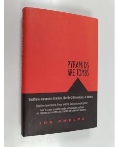 Kirjailijan Joe Phelps käytetty kirja Pyramids are Tombs - Yesterday's Corporate Structure, Like the 20th Century, is History