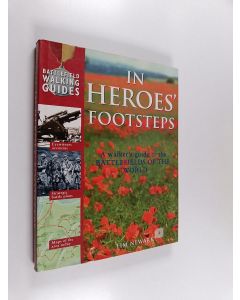 Kirjailijan Tim Newark & Timothy Newark käytetty kirja In Heroes' Footsteps - A Walker's Guide to the Battlefields of the World
