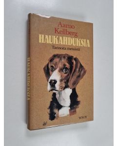 Kirjailijan Aarno Kellberg käytetty kirja Haukahduksia : tarinoita metsästä