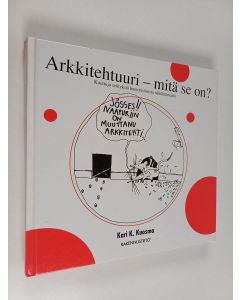 Kirjailijan Kari Kuosma käytetty kirja Arkkitehtuuri - mitä se on? : koottuja selityksiä humoristisesta näkökulmasta