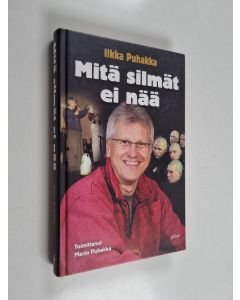 Kirjailijan Ilkka Puhakka käytetty kirja Mitä silmät ei nää