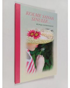 käytetty teos Kolme sanaa sinulle... Runoja ystävyydestä