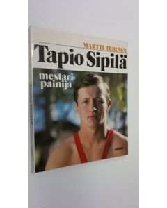 Kirjailijan Martti Turunen käytetty kirja Tapio Sipilä - mestaripainija