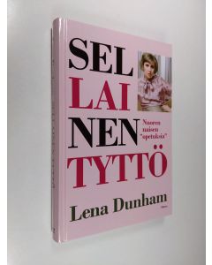 Kirjailijan Lena Dunham käytetty kirja Sellainen tyttö : nuoren naisen opetuksia (ERINOMAINEN)