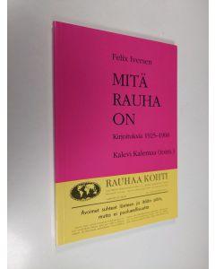 Kirjailijan Felix Iversen käytetty kirja Mitä rauha on : kirjoituksia 1925-1968