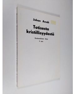 Kirjailijan Juhana Arndt käytetty kirja Totisesta kristillisyydestä 1