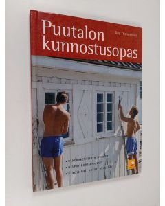 Kirjailijan Dag Thorstensen käytetty kirja Puutalon kunnostusopas : ulkorakenteiden huolto, helpot korjausniksit, ulkoseinät, katot, räystäät