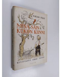 Kirjailijan Erkki Tanttu & Sakari Pälsi käytetty kirja Minä sain kukon kiinni - Valikoima jutelmia kokoelmasta "Minä olin pikkunen vielä