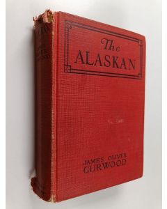 Kirjailijan James Oliver Curwood käytetty kirja The Alaskan : a novel of the north