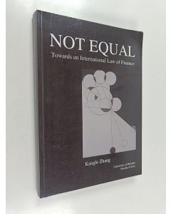 Kirjailijan Kangle Zhang käytetty kirja Not equal : Towards an international law of finance